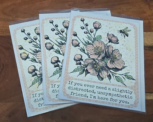 If you ever need a slightly distracted, unsympathetic friend, I'm here for you - A2 Card