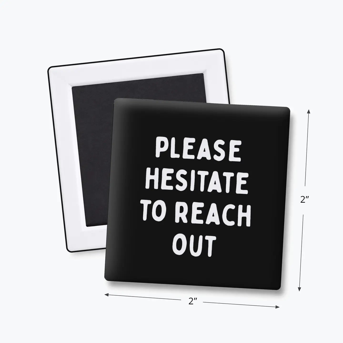 Please Hesitate To Reach Out | Magnet