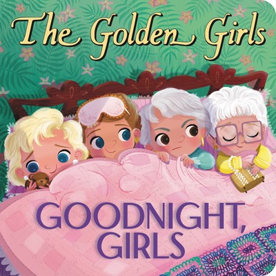 The Golden Girls: Goodnight, Girls | Board Book