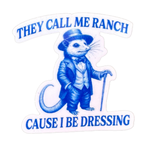 They Call Me Ranch Cause I Be Dressing Sticker: Glossy Vinyl, 2 inch