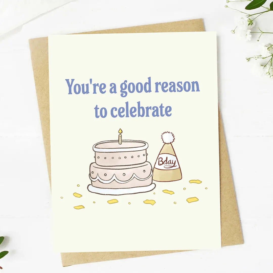 You're A Good Reason To Celebrate | Birthday Card
