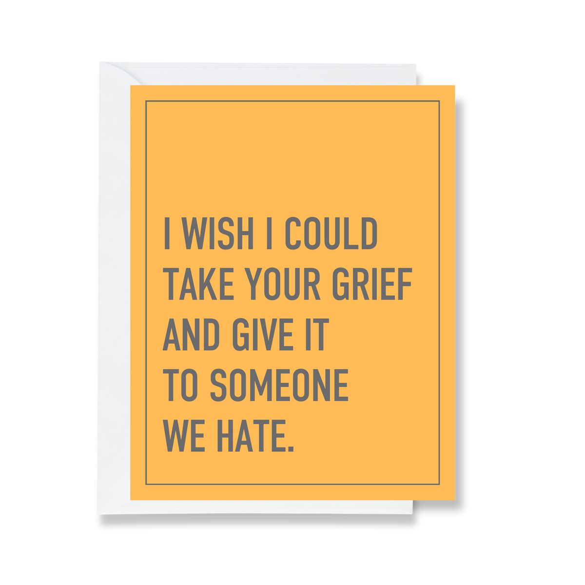 Give Your Grief To Someone We Hate Greeting Card