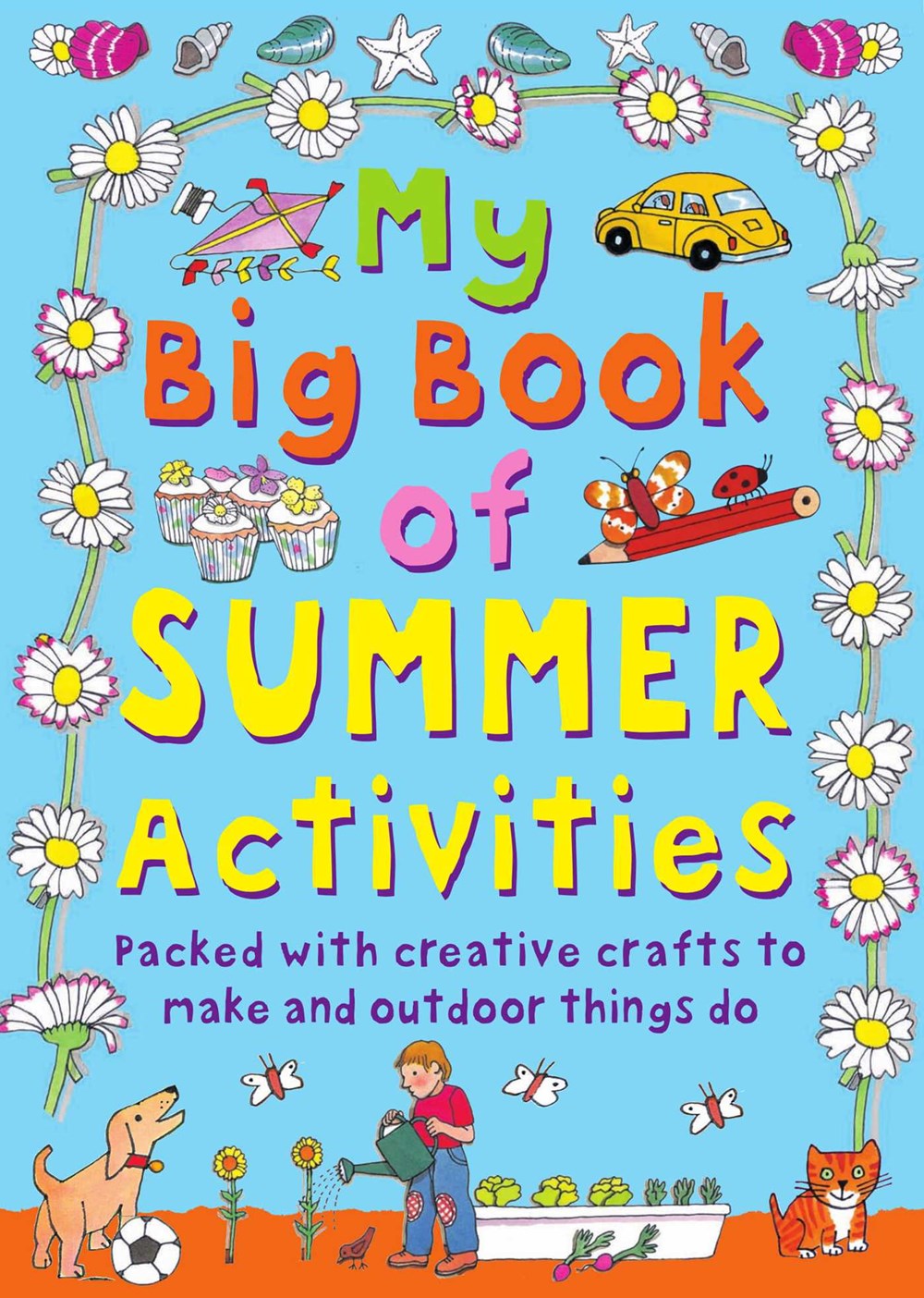My Big Book of Summer Activities : Packed with Creative Crafts to Make and Outdoor Activities to Do
