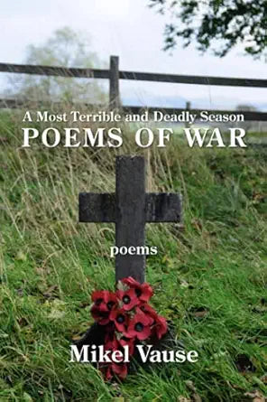 A Most Terrible and Deadly Season Poems of War