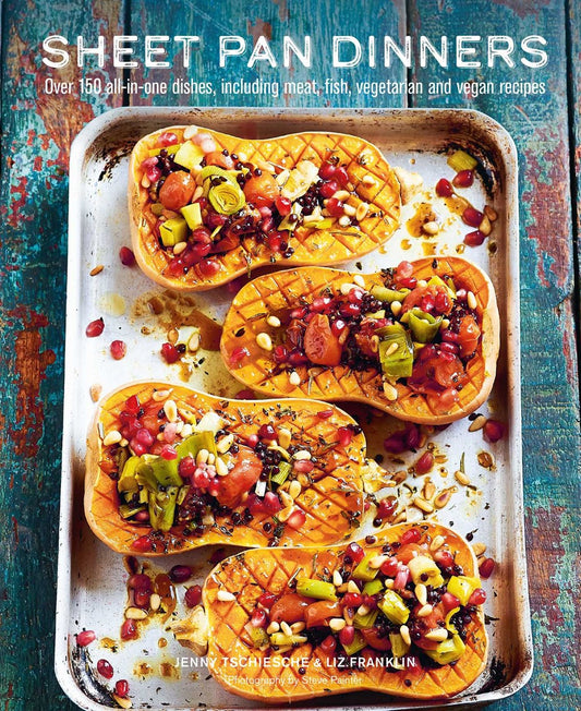 Sheet Pan Dinners: Over 150 All-in-One Dishes