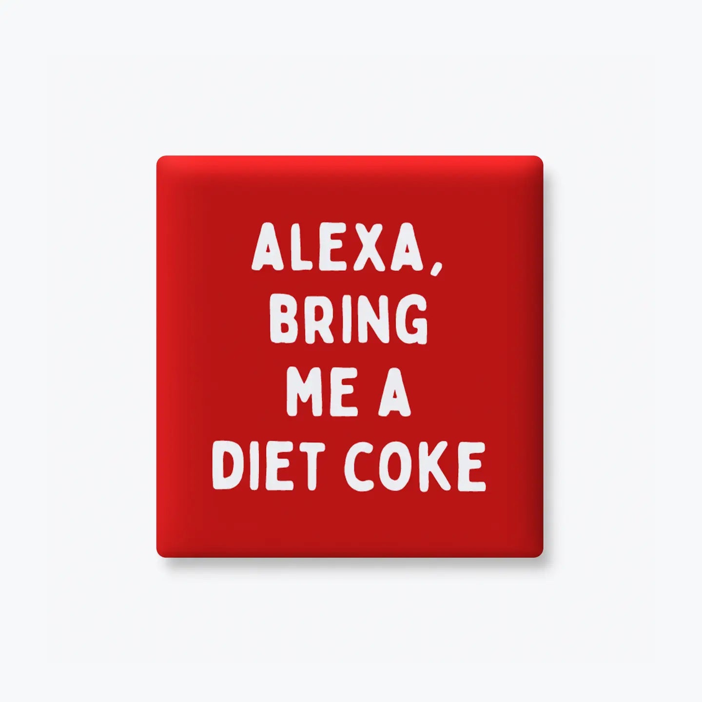 Alexa, Bring Me A Diet Coke | Magnet