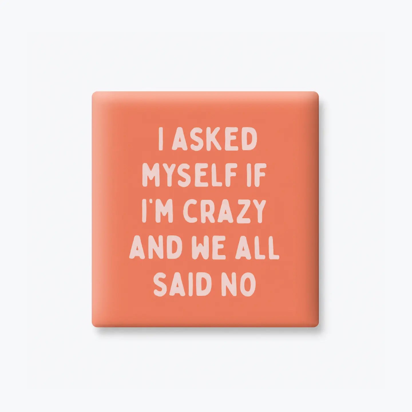 Asked Myself If I'm Crazy | Magnet