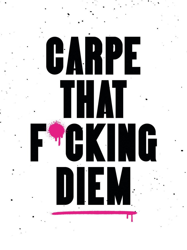 Carpe That F*cking Diem : Quotes & Mottos for Making the Most of Life