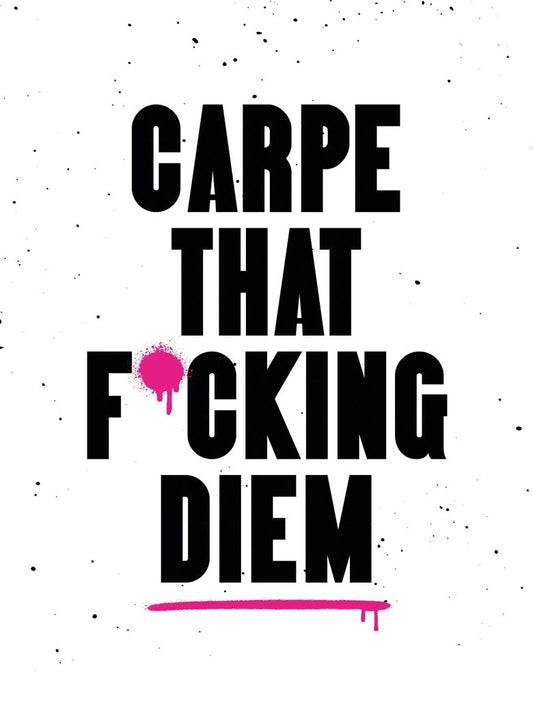 Carpe That F*cking Diem : Quotes & Mottos for Making the Most of Life