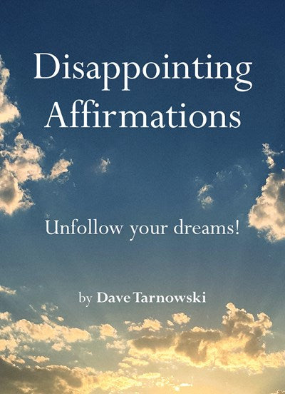 Book cover with a blue sky and clouds, featuring text about 'Disappointing Affirmations' and 'Unfollow your dreams!'.