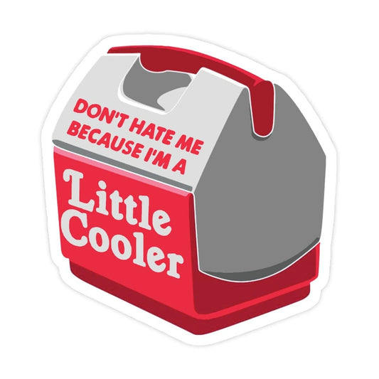 Sticker of a Little Cooler with text 'Don't hate me because I'm a Little Cooler' on a white background