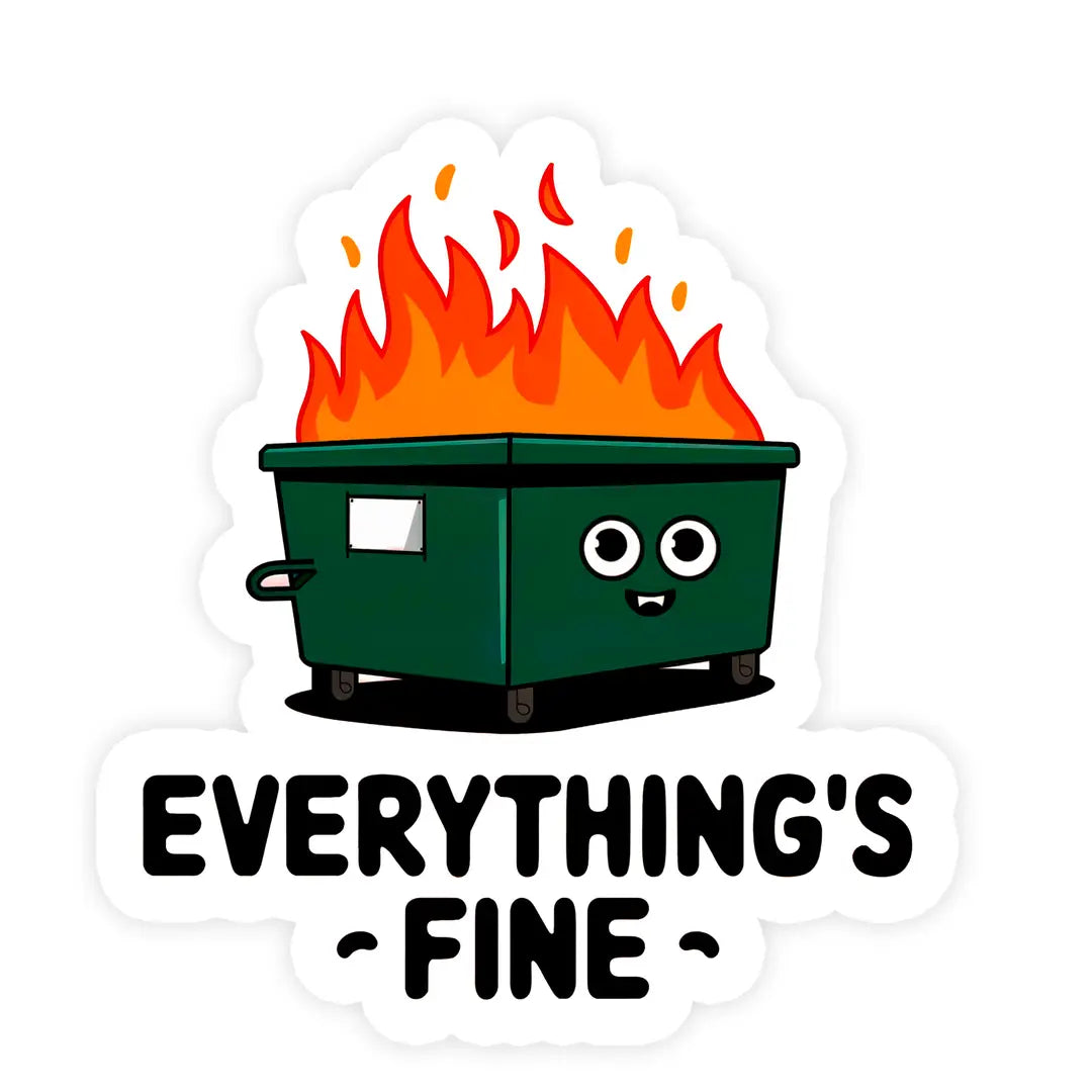 Cartoon dumpster with flames and 'Everything's Fine' text on a white background