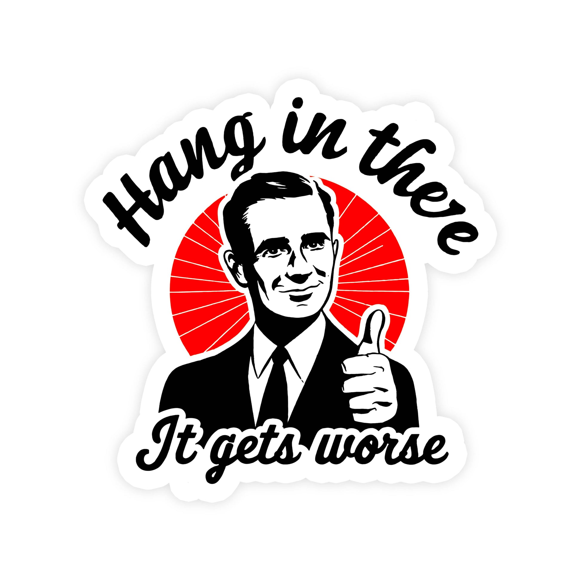 Sticker with a person giving a thumbs up and text 'Hang in there It gets worse' on a white background