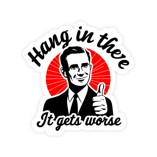 Sticker with a person giving a thumbs up and text 'Hang in there It gets worse' on a white background