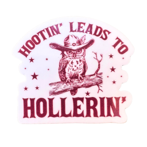 Hootin' Leads to Hollerin' Owl Sticker: Glossy Vinyl, 2 inch
