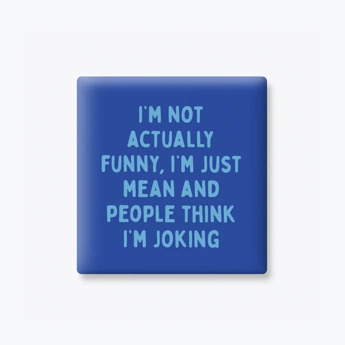 I'm Not Actually Funny, I'm Just Mean | Magnet