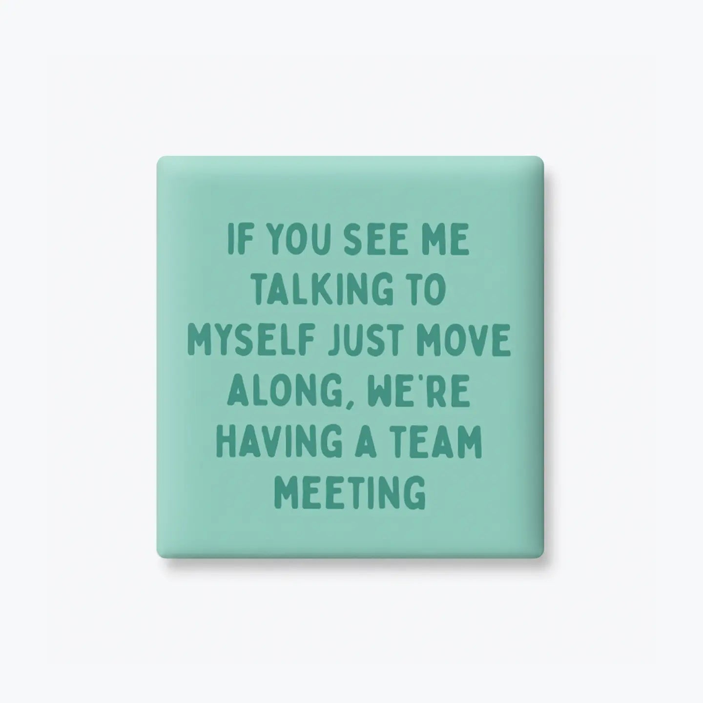 If I'm Talking To Myself, We're Having A Team Meeting | Magnet
