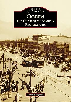 Images of America | Ogden: The Charles Maccarthy Photographs