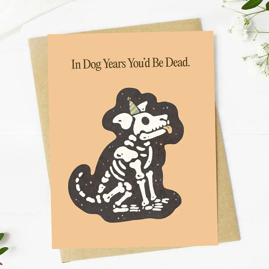 In Dog Years You'd Be Dead | Birthday Card