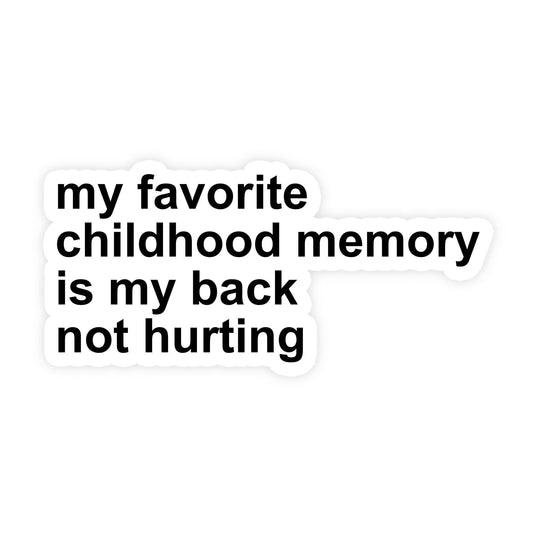 Text sticker with humorous message 'my favorite childhood memory is my back not hurting' on a white background