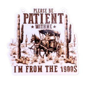Please Be Patient With Me I'm From The 1900's: Glossy Vinyl, 2 inch