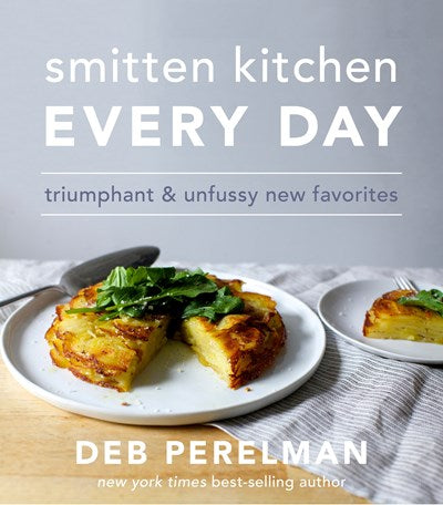 Smitten Kitchen Every Day : Triumphant and Unfussy New Favorites: A Cookbook