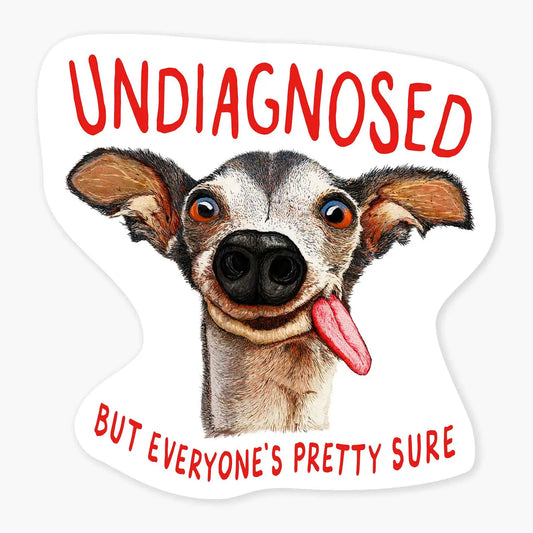 Undiagnosed But Everyone's Pretty Sure Sticker