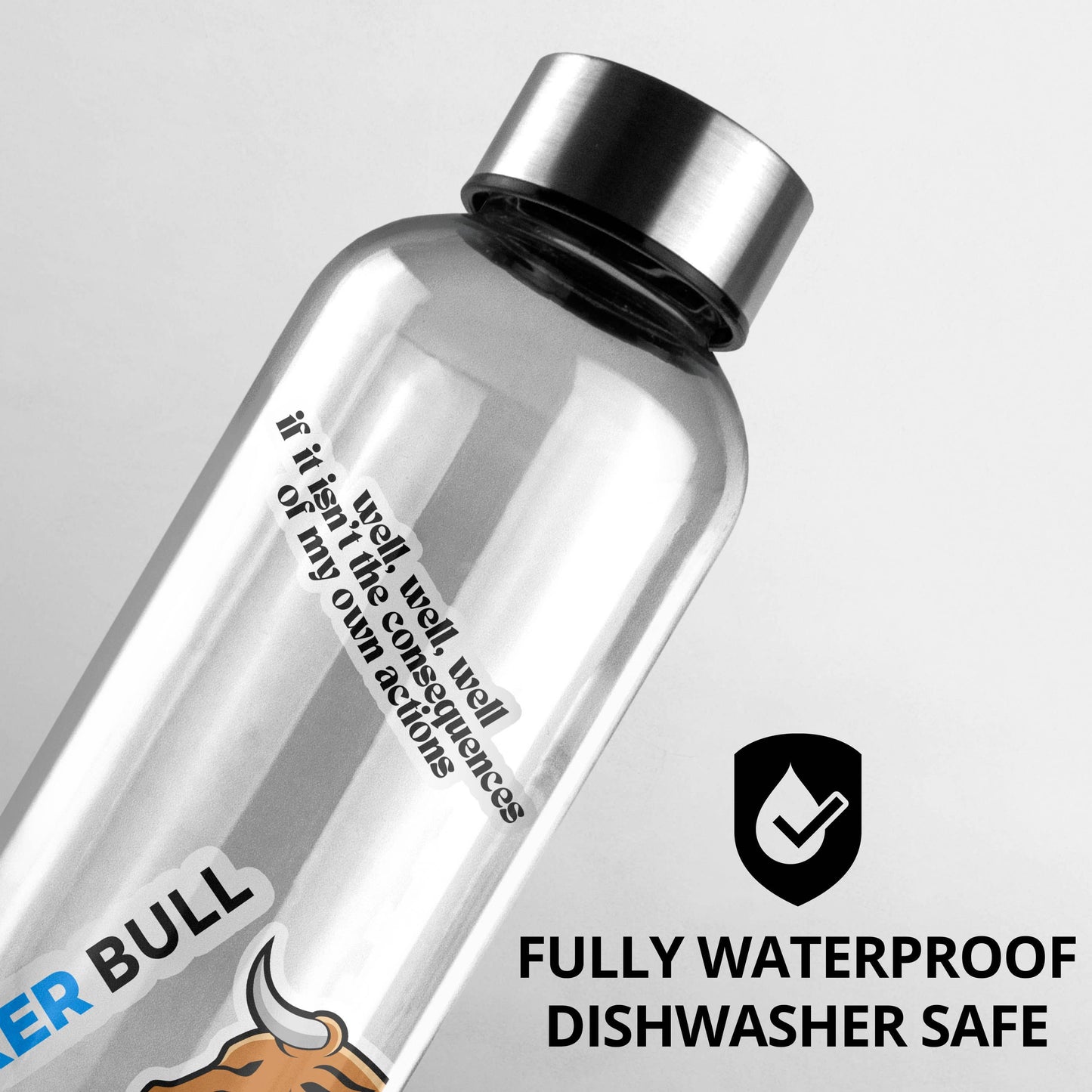 Water bottle with a sticker with text that says "Well, Well, Well If This Isn't The Consequences Of My Own Actions"