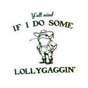 Y'all Mind If I Do Some Lollygagging Sticker