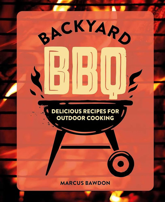 Backyard BBQ: Delicious Recipes For Outdoor Cooking