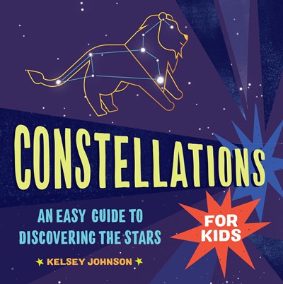 Constellations for Kids: An East Guide to Discovering the Stars