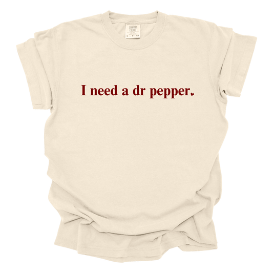 "I Need a Dr Pepper" T-Shirt | Cream Wash | Comfort Colors