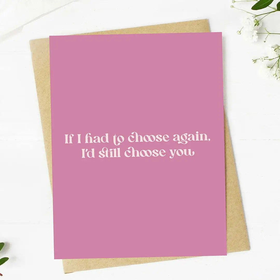 If I Had to Choose Again, I'd Still Choose You Greeting Card