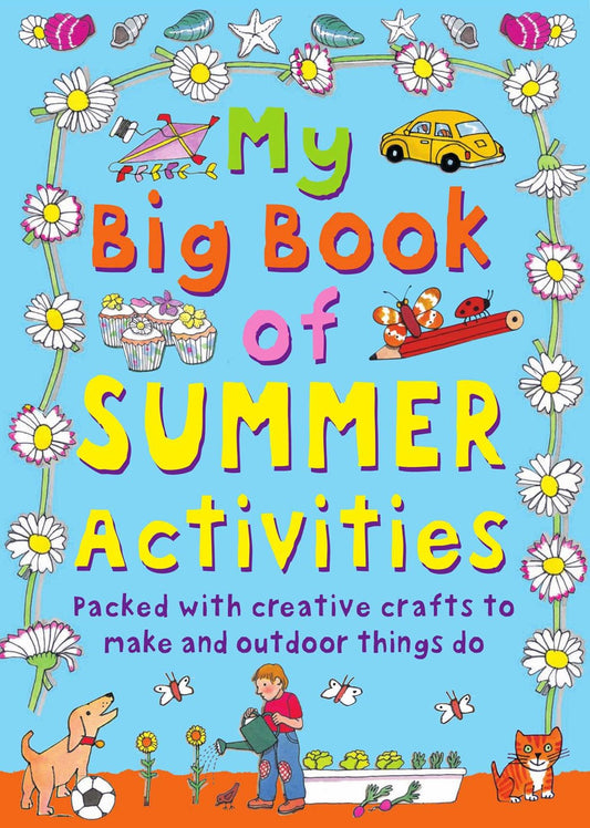 My Big Book of Summer Activities : Packed with Creative Crafts to Make and Outdoor Activities to Do
