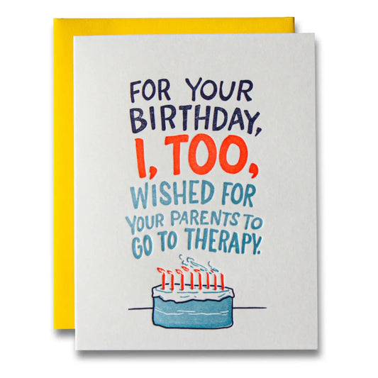 I Wished For Your Parents to Go to Therapy, Birthday Card