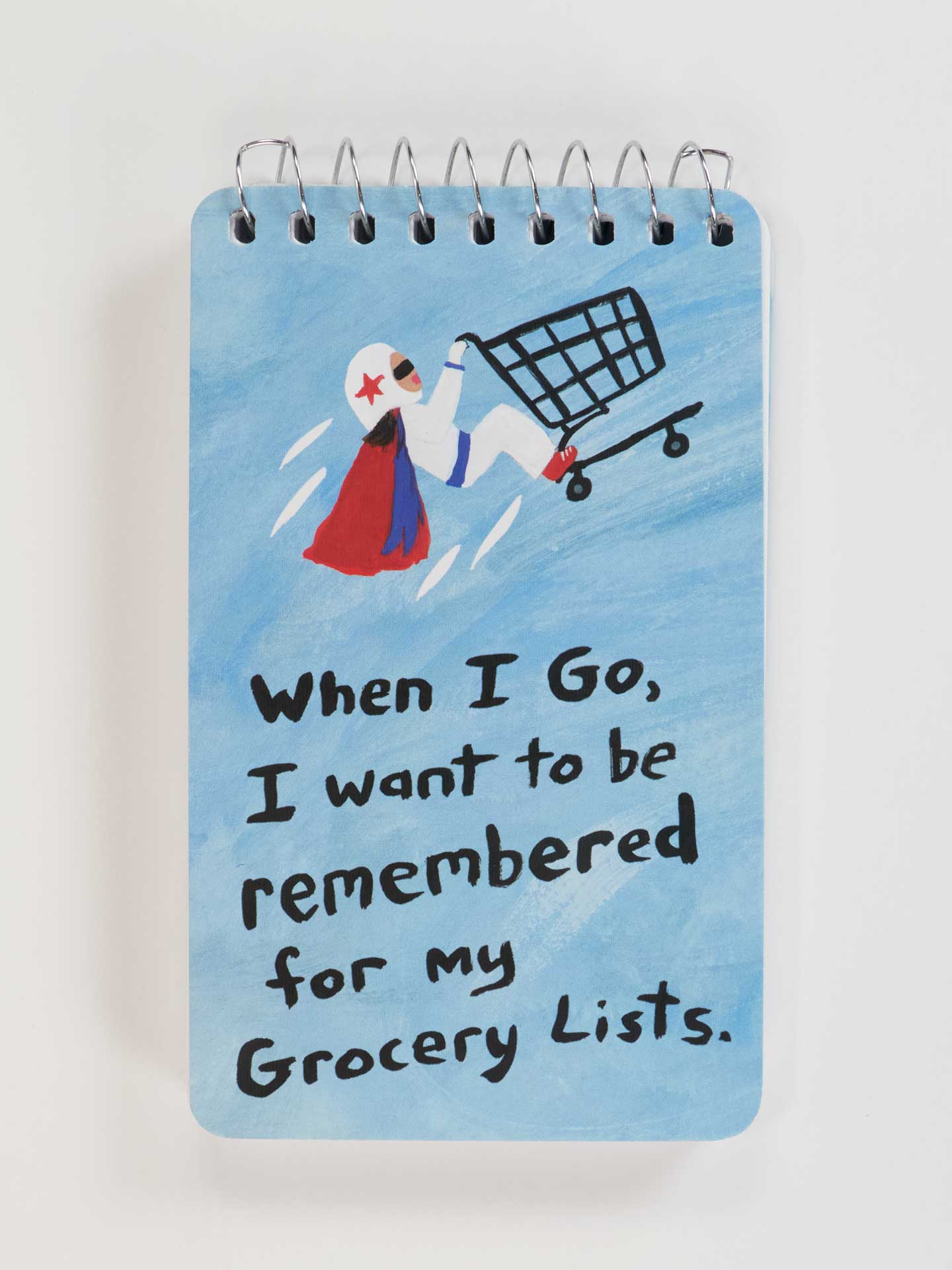 When I Go I Want to be Remembered for My Grocery Lists Notebook